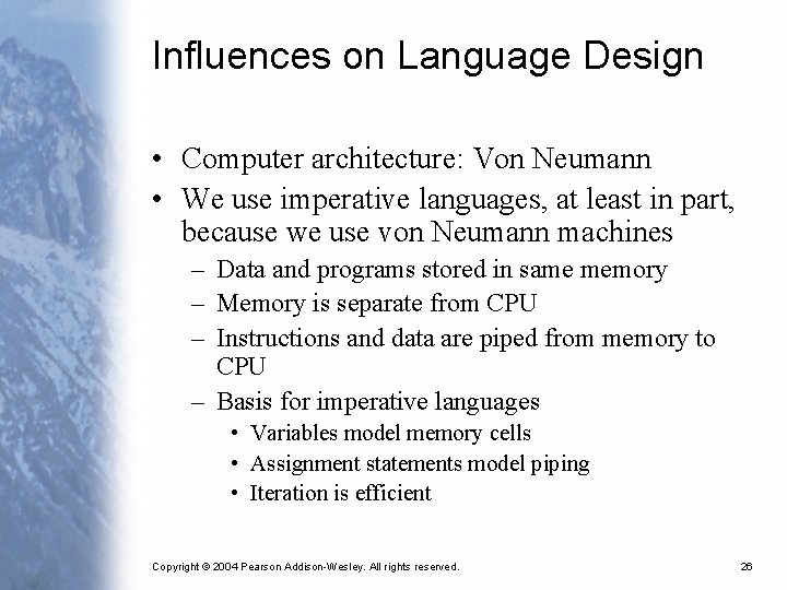 Influences on Language Design • Computer architecture: Von Neumann • We use imperative languages, Influences on Language Design • Computer architecture: Von Neumann • We use imperative languages,