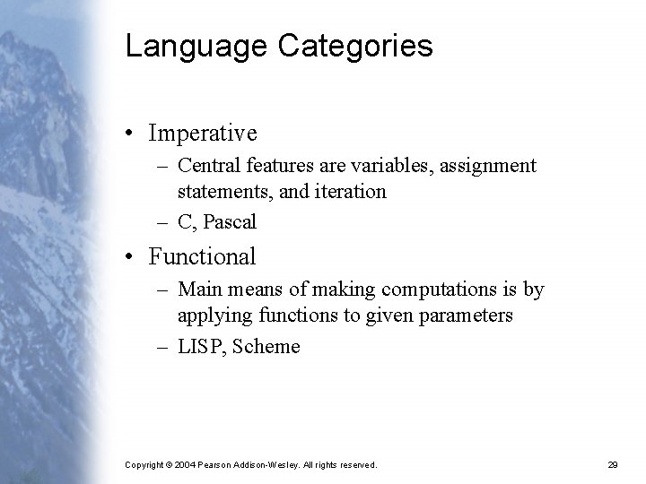 Language Categories • Imperative – Central features are variables, assignment statements, and iteration –
