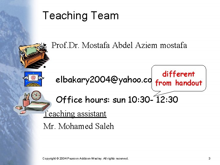 Teaching Team • Prof. Dr. Mostafa Abdel Aziem mostafa • • different elbakary 2004@yahoo.