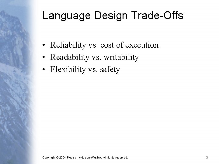 Language Design Trade-Offs • Reliability vs. cost of execution • Readability vs. writability • Language Design Trade-Offs • Reliability vs. cost of execution • Readability vs. writability •