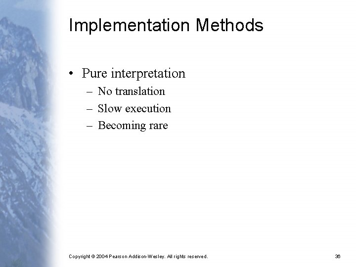 Implementation Methods • Pure interpretation – No translation – Slow execution – Becoming rare