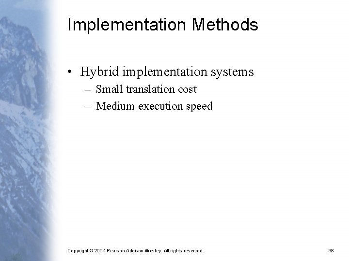 Implementation Methods • Hybrid implementation systems – Small translation cost – Medium execution speed