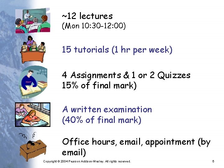 ~12 lectures (Mon 10: 30 -12: 00) 15 tutorials (1 hr per week) 4