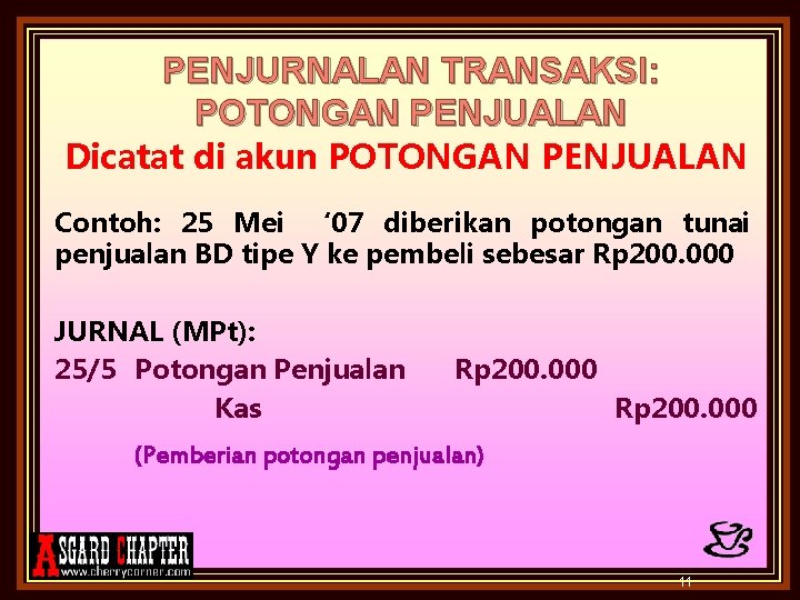 PENJURNALAN TRANSAKSI: POTONGAN PENJUALAN Dicatat di akun POTONGAN PENJUALAN Contoh: 25 Mei ‘ 07