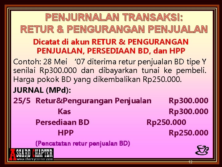PENJURNALAN TRANSAKSI: RETUR & PENGURANGAN PENJUALAN Dicatat di akun RETUR & PENGURANGAN PENJUALAN, PERSEDIAAN