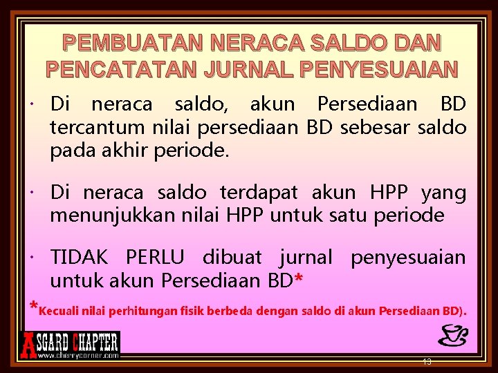 PEMBUATAN NERACA SALDO DAN PENCATATAN JURNAL PENYESUAIAN Di neraca saldo, akun Persediaan BD tercantum