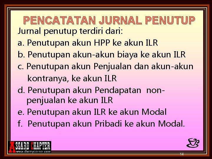PENCATATAN JURNAL PENUTUP Jurnal penutup terdiri dari: a. Penutupan akun HPP ke akun ILR