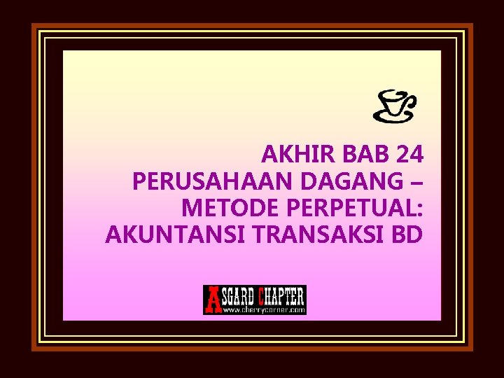 AKHIR BAB 24 PERUSAHAAN DAGANG – METODE PERPETUAL: AKUNTANSI TRANSAKSI BD 