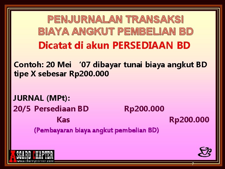 PENJURNALAN TRANSAKSI BIAYA ANGKUT PEMBELIAN BD Dicatat di akun PERSEDIAAN BD Contoh: 20 Mei
