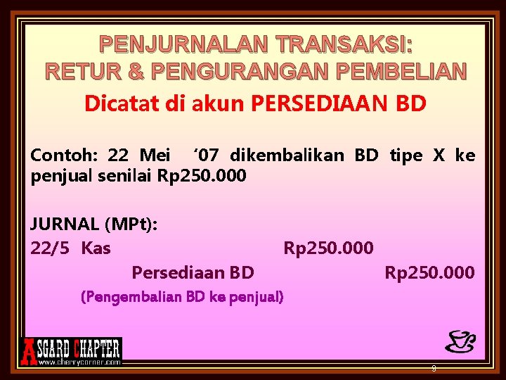 PENJURNALAN TRANSAKSI: RETUR & PENGURANGAN PEMBELIAN Dicatat di akun PERSEDIAAN BD Contoh: 22 Mei