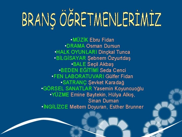  • MÜZİK Ebru Fidan • DRAMA Osman Dursun • HALK OYUNLARI Dinçkal Tunca