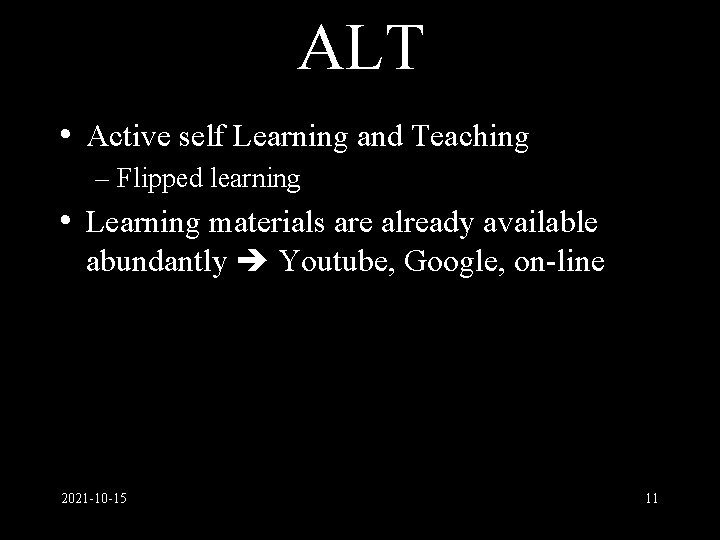 ALT • Active self Learning and Teaching – Flipped learning • Learning materials are