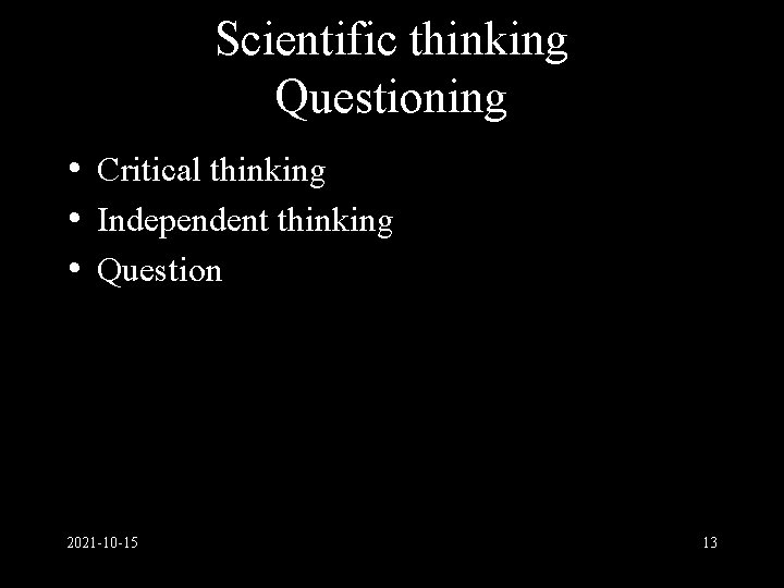 Scientific thinking Questioning • Critical thinking • Independent thinking • Question 2021 -10 -15