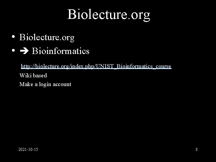 Biolecture. org • Bioinformatics http: //biolecture. org/index. php/UNIST_Bioinformatics_course Wiki based Make a login account