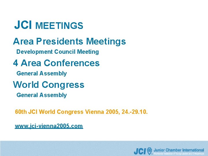 JCI MEETINGS Area Presidents Meetings Development Council Meeting 4 Area Conferences General Assembly World
