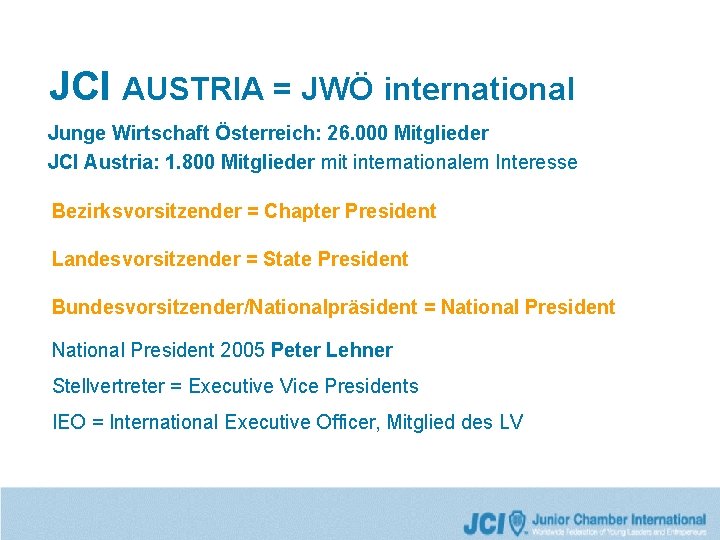 JCI AUSTRIA = JWÖ international Junge Wirtschaft Österreich: 26. 000 Mitglieder JCI Austria: 1.