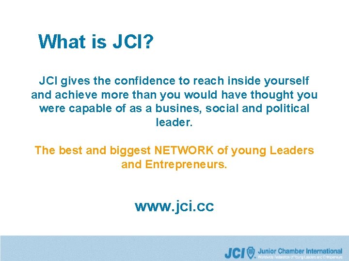 What is JCI? JCI gives the confidence to reach inside yourself and achieve more