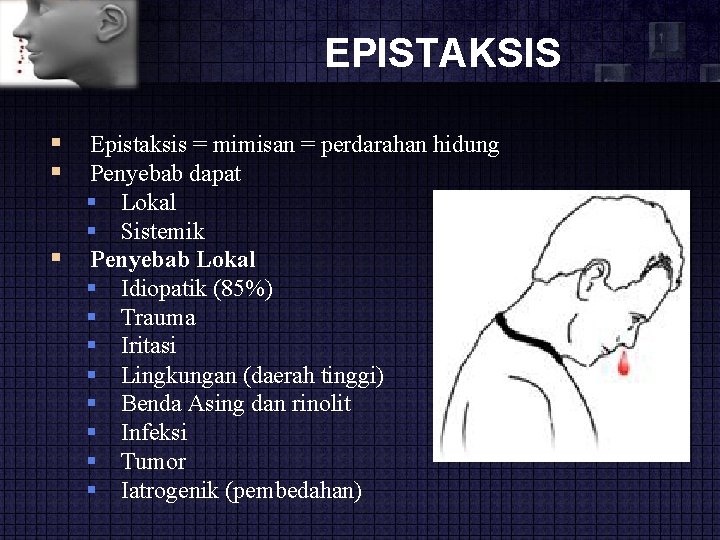 EPISTAKSIS Epistaksis = mimisan = perdarahan hidung Penyebab dapat Lokal Sistemik Penyebab Lokal Idiopatik