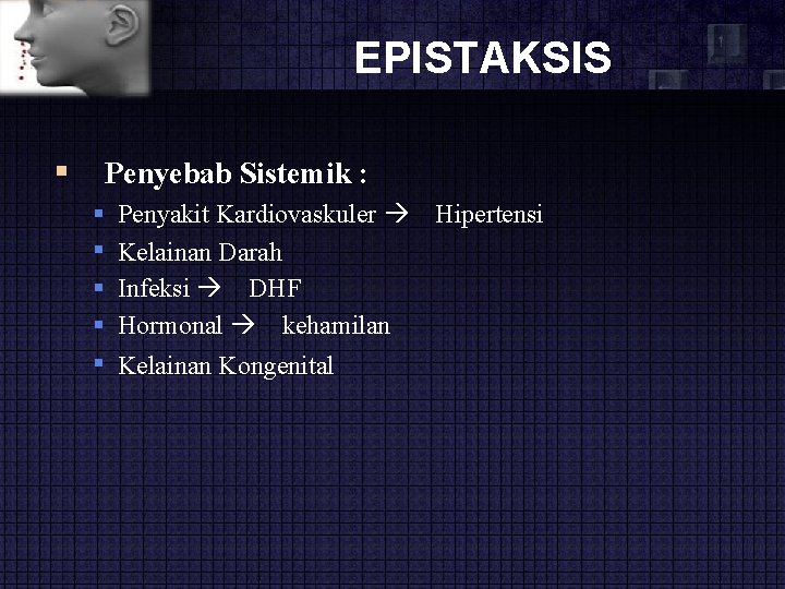 EPISTAKSIS Penyebab Sistemik : Penyakit Kardiovaskuler Kelainan Darah Infeksi DHF Hormonal kehamilan Kelainan Kongenital