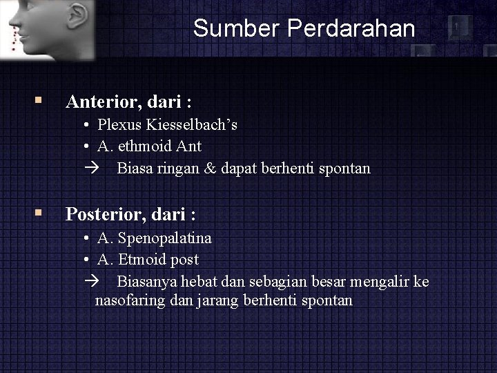 Sumber Perdarahan Anterior, dari : • Plexus Kiesselbach’s • A. ethmoid Ant Biasa ringan