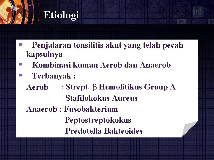 Etiologi Penjalaran tonsilitis akut yang telah pecah kapsulnya Kombinasi kuman Aerob dan Anaerob Terbanyak