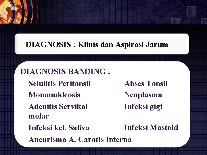 DIAGNOSIS : Klinis dan Aspirasi Jarum DIAGNOSIS BANDING : Selulitis Peritonsil Abses Tonsil Mononukleosis