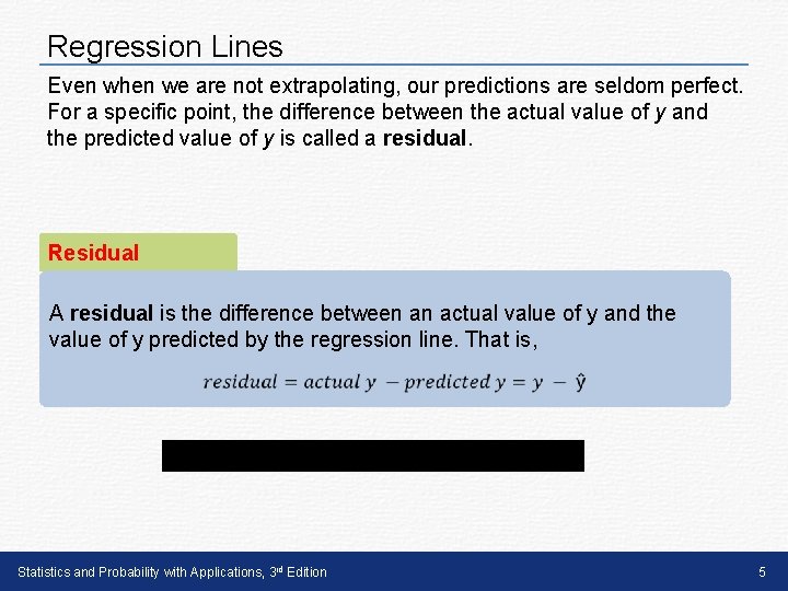 Regression Lines Even when we are not extrapolating, our predictions are seldom perfect. For