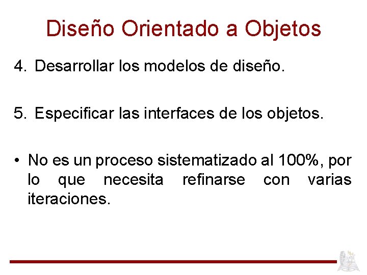 Diseño Orientado a Objetos 4. Desarrollar los modelos de diseño. 5. Especificar las interfaces