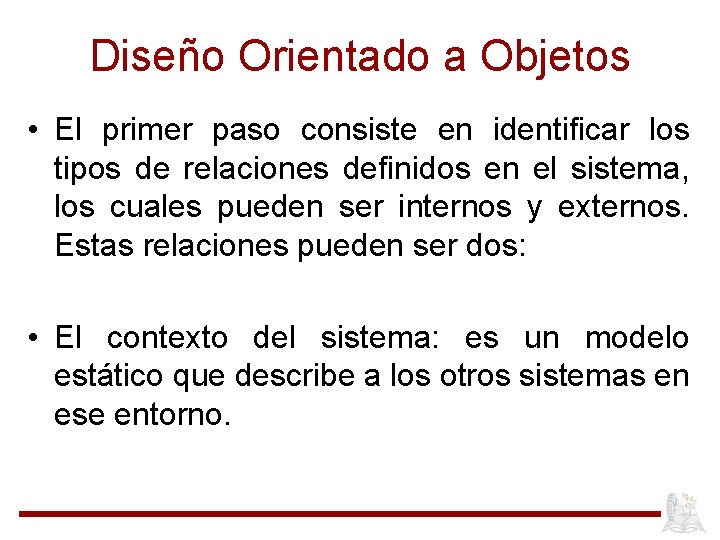 Diseño Orientado a Objetos • El primer paso consiste en identificar los tipos de