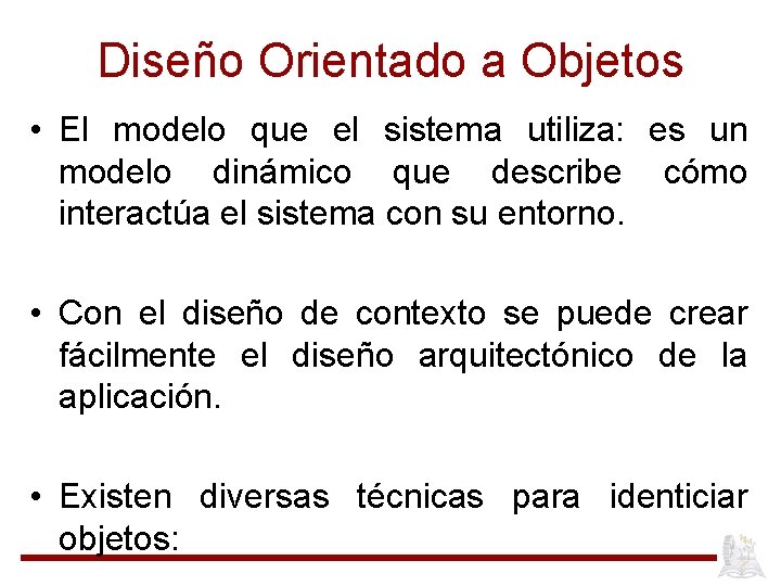 Diseño Orientado a Objetos • El modelo que el sistema utiliza: es un modelo