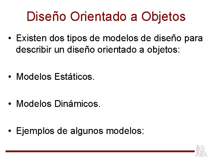 Diseño Orientado a Objetos • Existen dos tipos de modelos de diseño para describir