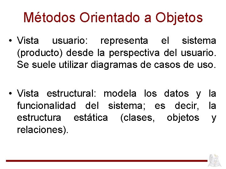 Métodos Orientado a Objetos • Vista usuario: representa el sistema (producto) desde la perspectiva