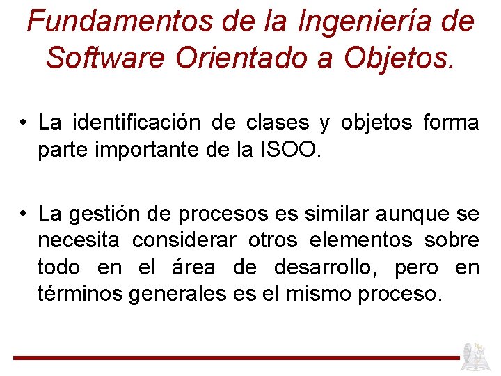 Fundamentos de la Ingeniería de Software Orientado a Objetos. • La identificación de clases