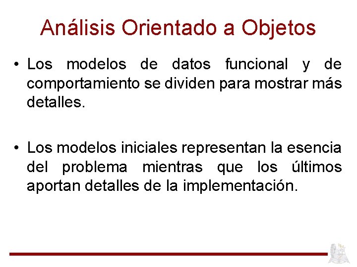 Análisis Orientado a Objetos • Los modelos de datos funcional y de comportamiento se