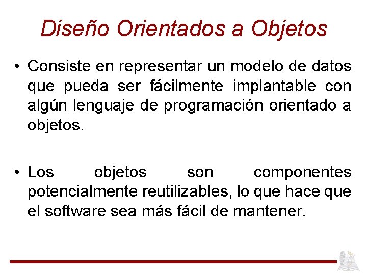 Diseño Orientados a Objetos • Consiste en representar un modelo de datos que pueda