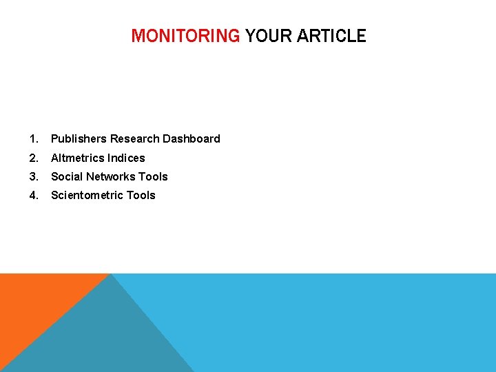 MONITORING YOUR ARTICLE 1. Publishers Research Dashboard 2. Altmetrics Indices 3. Social Networks Tools