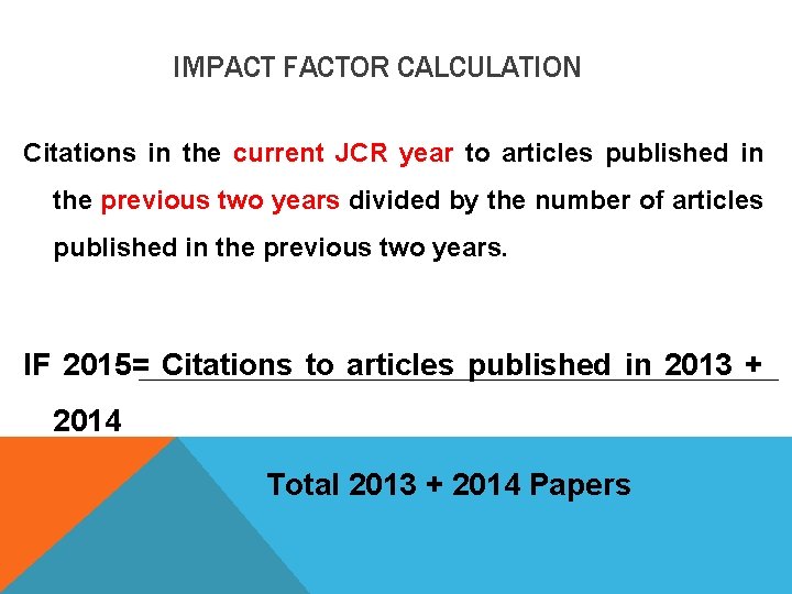 IMPACT FACTOR CALCULATION Citations in the current JCR year to articles published in the