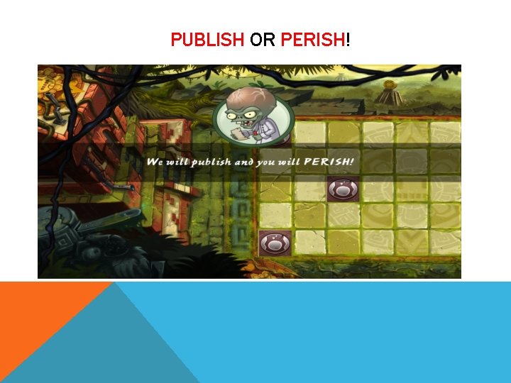 PUBLISH OR PERISH! 