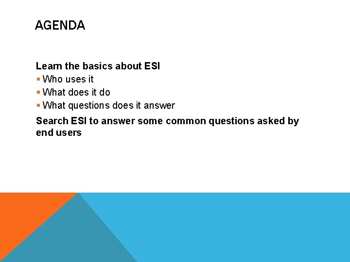 AGENDA Learn the basics about ESI § Who uses it § What does it
