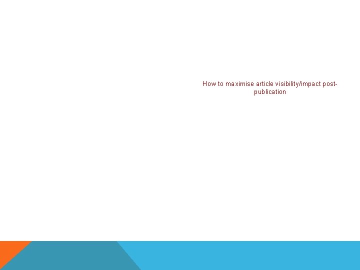 How to maximise article visibility/impact postpublication 