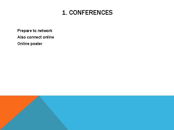 1. CONFERENCES Prepare to network Also connect online Online poster 