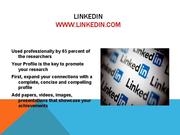 LINKEDIN WWW. LINKEDIN. COM Used professionally by 65 percent of the researchers Your Profile