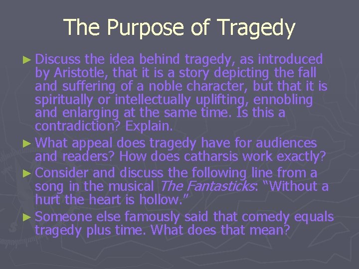 The Purpose of Tragedy ► Discuss the idea behind tragedy, as introduced by Aristotle,