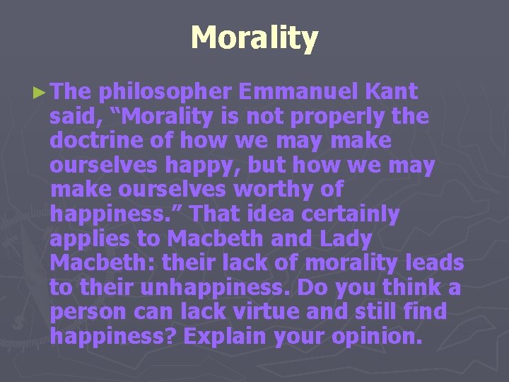 Morality ► The philosopher Emmanuel Kant said, “Morality is not properly the doctrine of