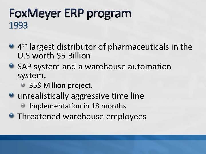 Fox. Meyer ERP program 1993 4 th largest distributor of pharmaceuticals in the U.