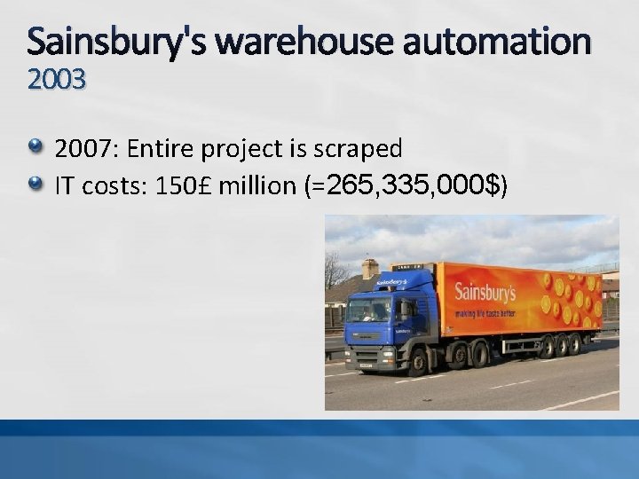 Sainsbury's warehouse automation 2003 2007: Entire project is scraped IT costs: 150£ million (=265,