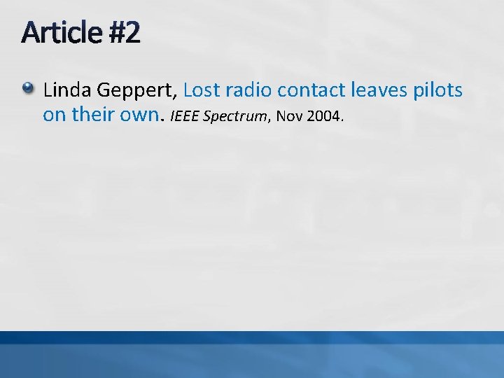 Article #2 Linda Geppert, Lost radio contact leaves pilots on their own. IEEE Spectrum,
