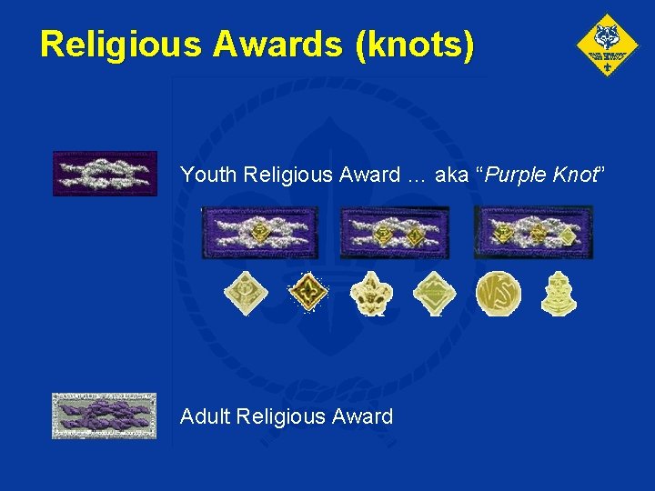 Religious Awards (knots) Youth Religious Award … aka “Purple Knot” Adult Religious Award 