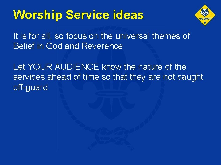 Worship Service ideas It is for all, so focus on the universal themes of