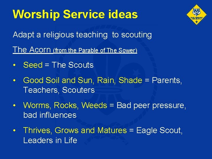 Worship Service ideas Adapt a religious teaching to scouting The Acorn (from the Parable